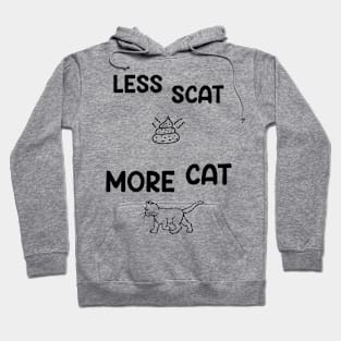 Less Scat More Cat Funny Saying and Art Hoodie